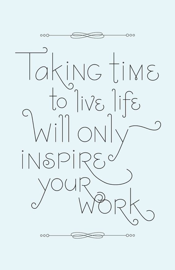 Taking time will inspire you 